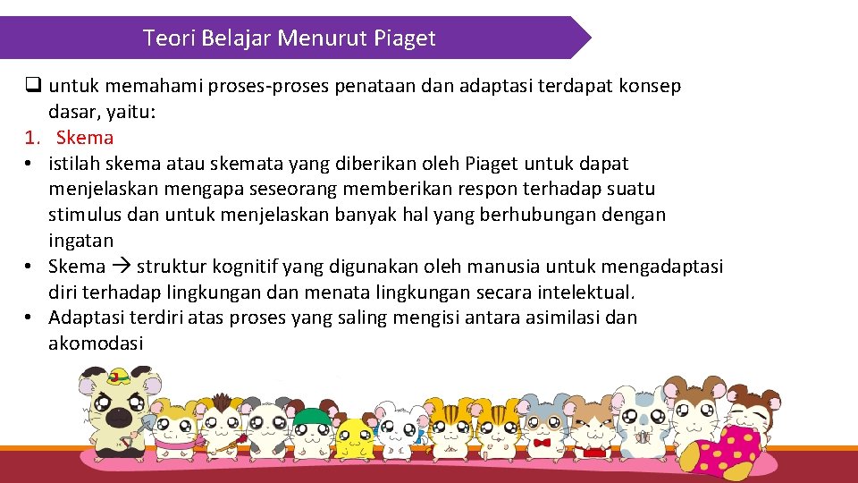 Teori Belajar Menurut Piaget q untuk memahami proses-proses penataan dan adaptasi terdapat konsep dasar,