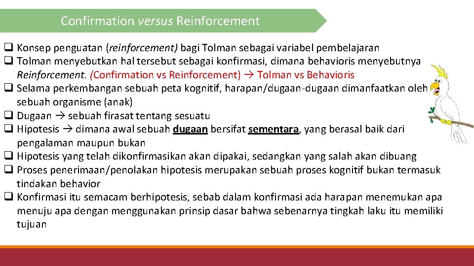 Confirmation versus Reinforcement q Konsep penguatan (reinforcement) bagi Tolman sebagai variabel pembelajaran q Tolman