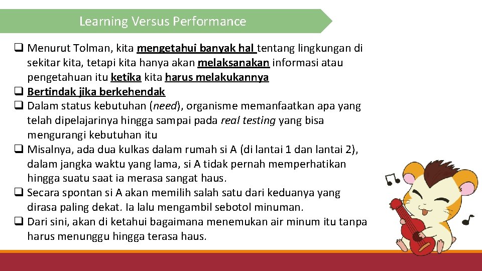 Learning Versus Performance q Menurut Tolman, kita mengetahui banyak hal tentang lingkungan di sekitar