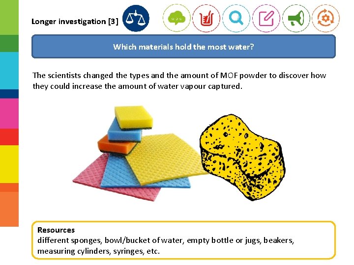 Longer investigation [3] Which materials hold the most water? The scientists changed the types