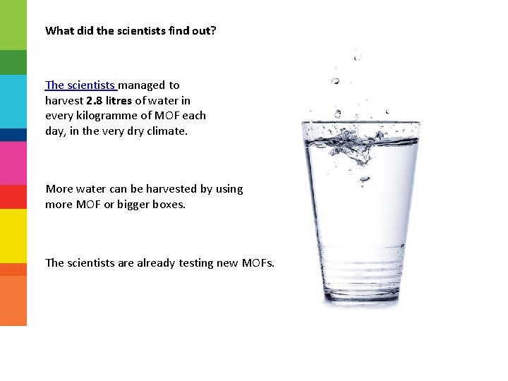 What did the scientists find out? The scientists managed to harvest 2. 8 litres