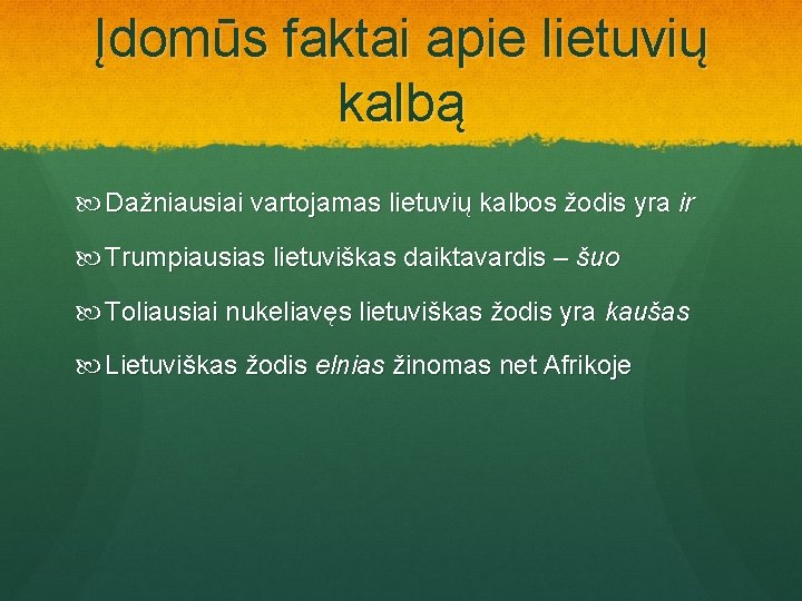 Įdomūs faktai apie lietuvių kalbą Dažniausiai vartojamas lietuvių kalbos žodis yra ir Trumpiausias lietuviškas