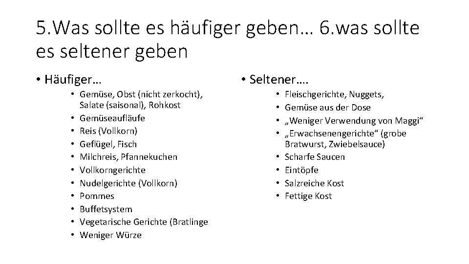 5. Was sollte es häufiger geben… 6. was sollte es seltener geben • Häufiger…