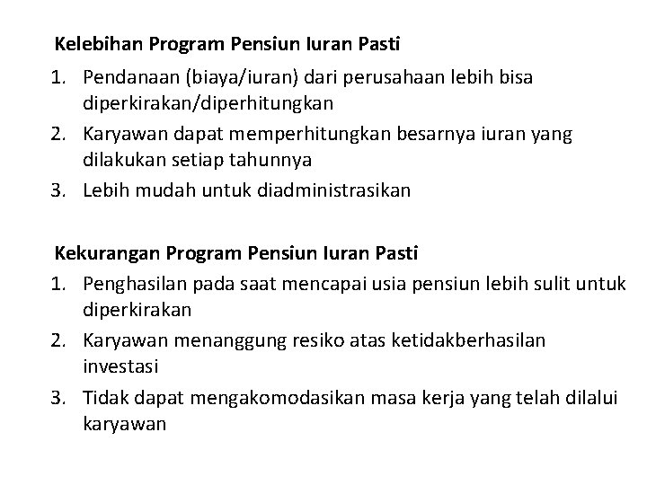 Kelebihan Program Pensiun Iuran Pasti 1. Pendanaan (biaya/iuran) dari perusahaan lebih bisa diperkirakan/diperhitungkan 2.