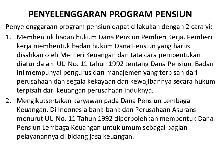 PENYELENGGARAN PROGRAM PENSIUN Penyelenggaraan program pensiun dapat dilakukan dengan 2 cara yi: 1. Membentuk