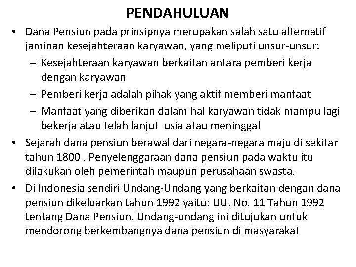 PENDAHULUAN • Dana Pensiun pada prinsipnya merupakan salah satu alternatif jaminan kesejahteraan karyawan, yang