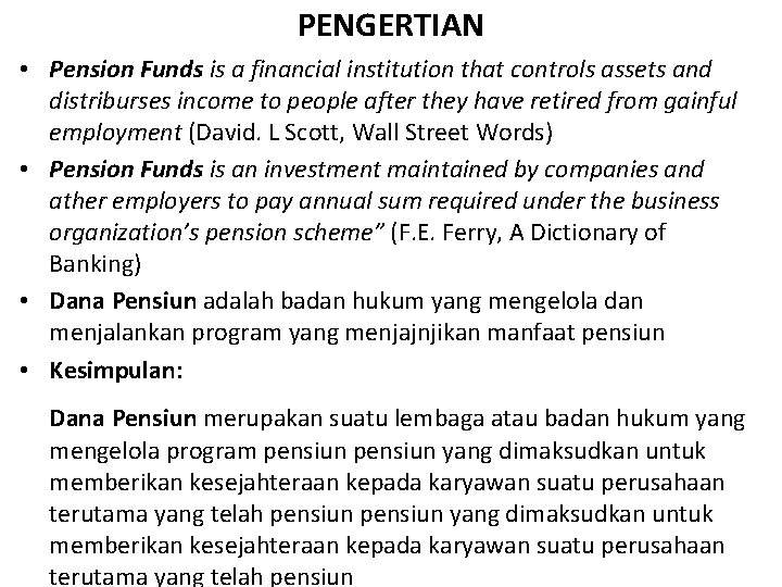 PENGERTIAN • Pension Funds is a financial institution that controls assets and distriburses income