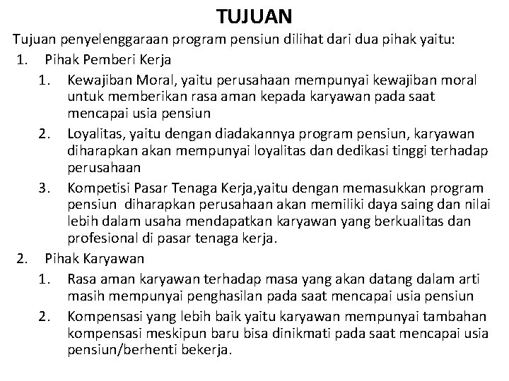 TUJUAN Tujuan penyelenggaraan program pensiun dilihat dari dua pihak yaitu: 1. Pihak Pemberi Kerja