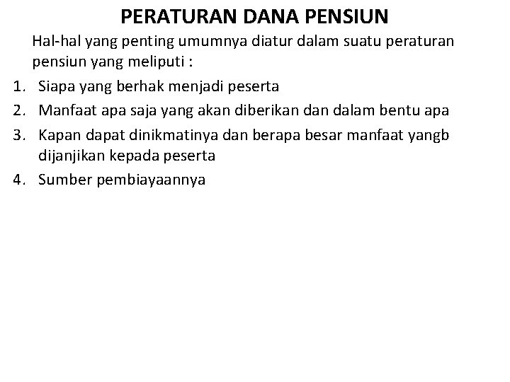 PERATURAN DANA PENSIUN 1. 2. 3. 4. Hal-hal yang penting umumnya diatur dalam suatu