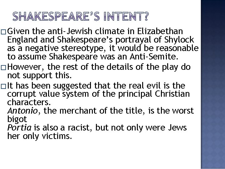 �Given the anti-Jewish climate in Elizabethan England Shakespeare’s portrayal of Shylock as a negative