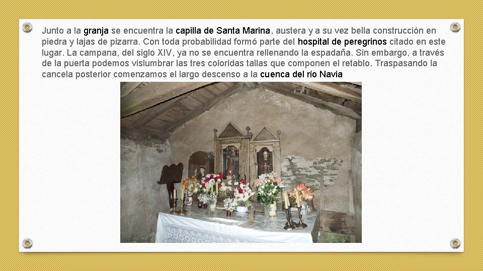 Junto a la granja se encuentra la capilla de Santa Marina, austera y a