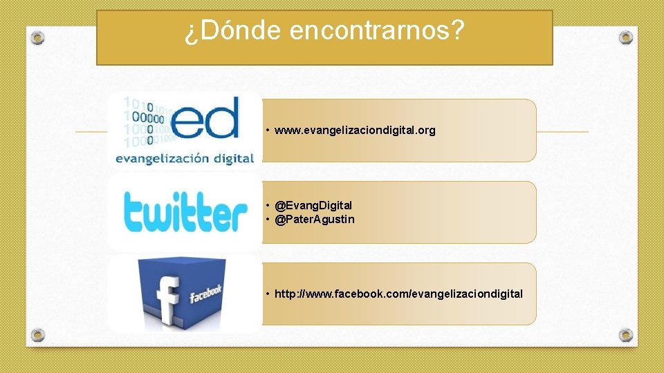 ¿Dónde encontrarnos? • www. evangelizaciondigital. org • @Evang. Digital • @Pater. Agustin • http: