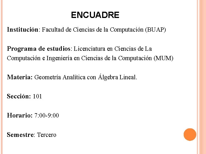 ENCUADRE Institución: Facultad de Ciencias de la Computación (BUAP) Programa de estudios: Licenciatura en