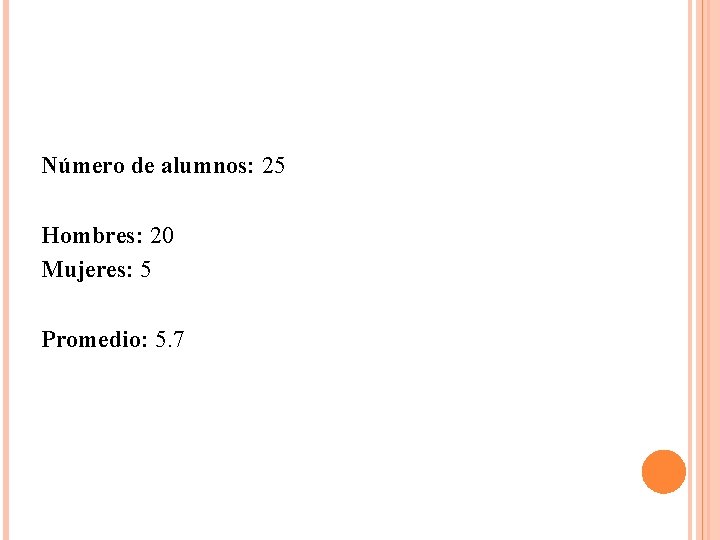 Número de alumnos: 25 Hombres: 20 Mujeres: 5 Promedio: 5. 7 