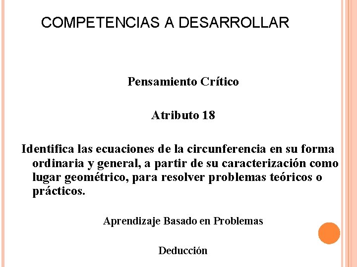 COMPETENCIAS A DESARROLLAR Pensamiento Crítico Atributo 18 Identifica las ecuaciones de la circunferencia en