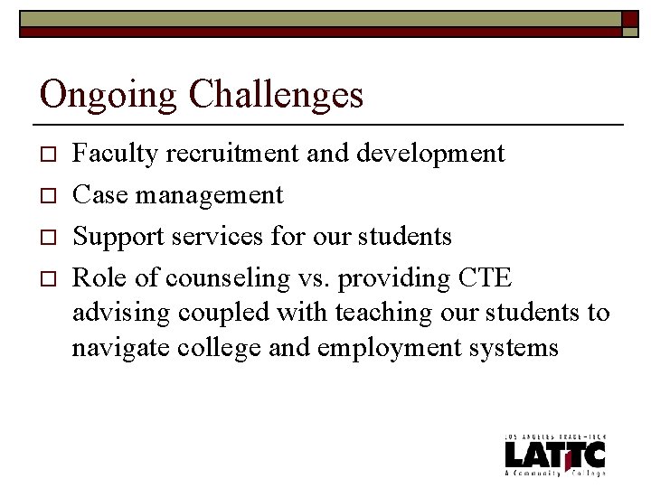Ongoing Challenges o o Faculty recruitment and development Case management Support services for our
