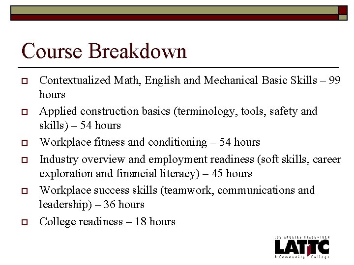 Course Breakdown o o o Contextualized Math, English and Mechanical Basic Skills – 99