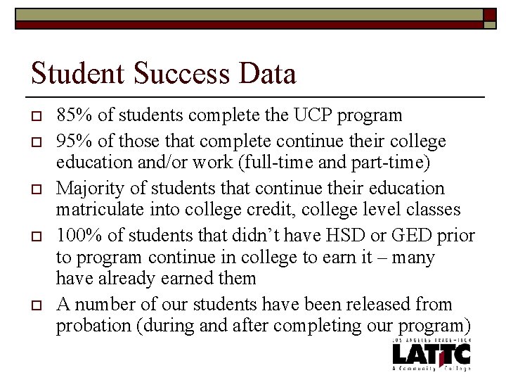 Student Success Data o o o 85% of students complete the UCP program 95%