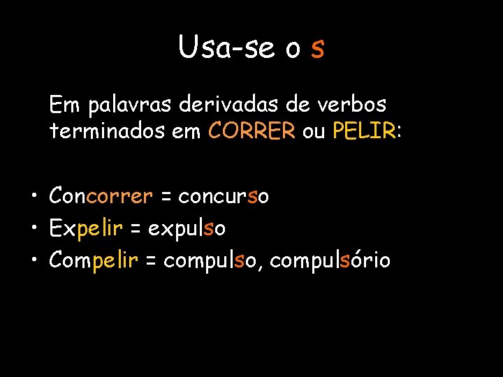 Usa-se o s Em palavras derivadas de verbos terminados em CORRER ou PELIR: •