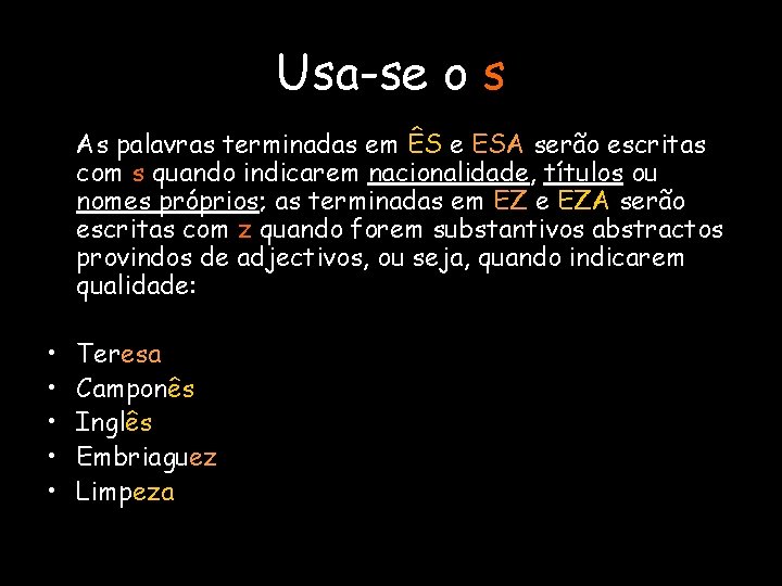 Usa-se o s As palavras terminadas em ÊS e ESA serão escritas com s