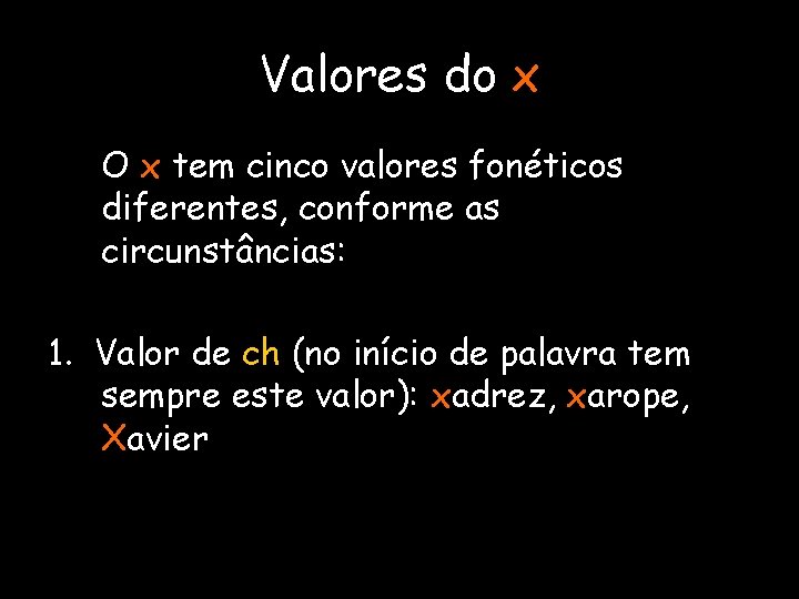 Valores do x O x tem cinco valores fonéticos diferentes, conforme as circunstâncias: 1.