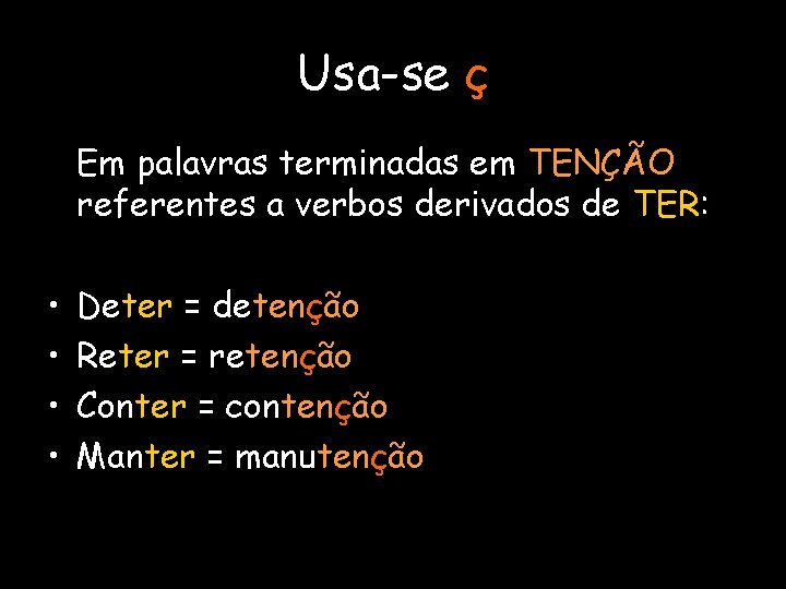 Usa-se ç Em palavras terminadas em TENÇÃO referentes a verbos derivados de TER: •