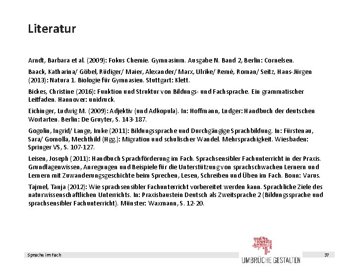 Literatur Arndt, Barbara et al. (2009): Fokus Chemie. Gymnasium. Ausgabe N. Band 2, Berlin:
