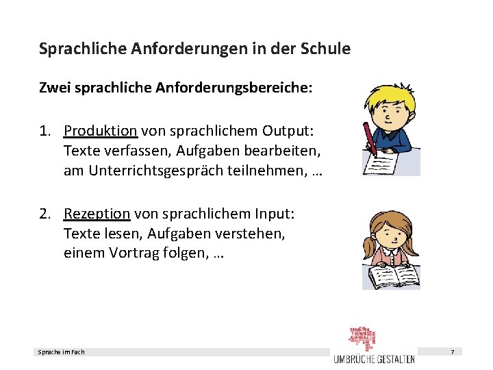Sprachliche Anforderungen in der Schule Zwei sprachliche Anforderungsbereiche: 1. Produktion von sprachlichem Output: Texte