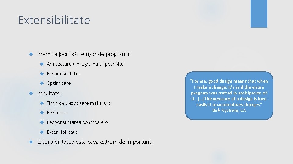 Extensibilitate Vrem ca jocul să fie ușor de programat Arhitectură a programului potrivită Responsivitate