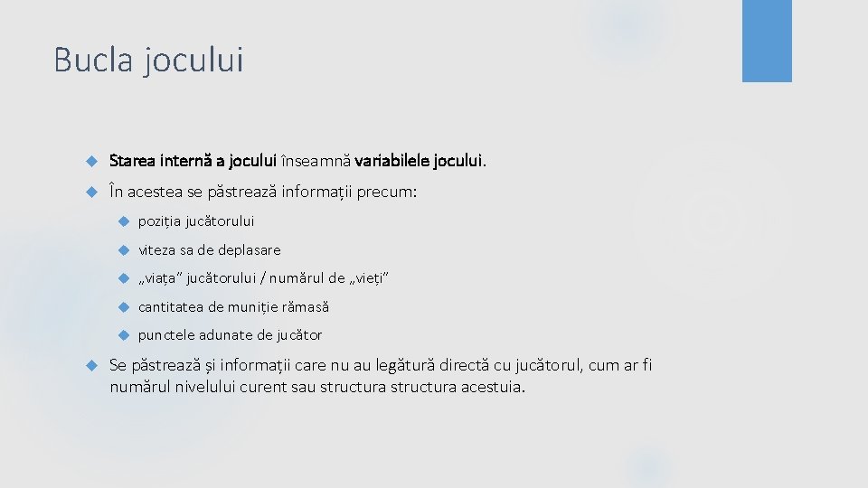 Bucla jocului Starea internă a jocului înseamnă variabilele jocului. În acestea se păstrează informații