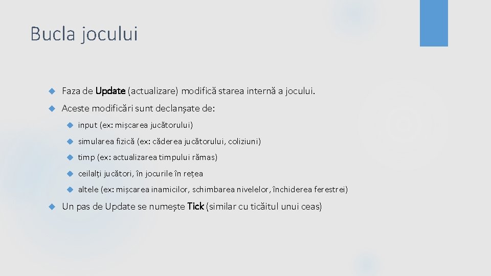 Bucla jocului Faza de Update (actualizare) modifică starea internă a jocului. Aceste modificări sunt