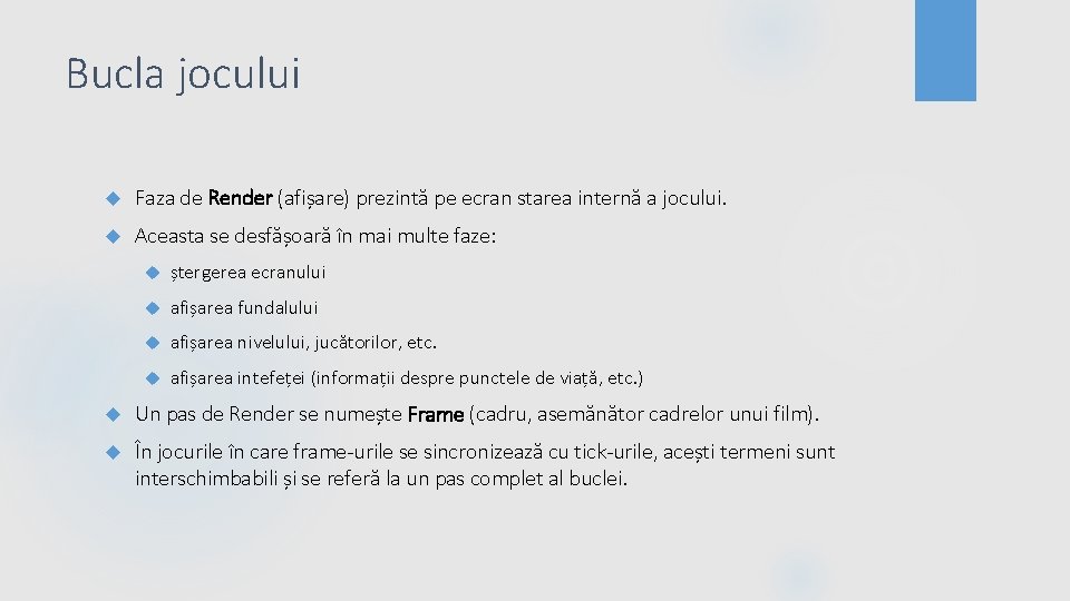 Bucla jocului Faza de Render (afișare) prezintă pe ecran starea internă a jocului. Aceasta