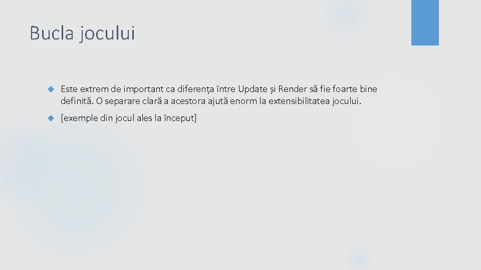 Bucla jocului Este extrem de important ca diferența între Update și Render să fie