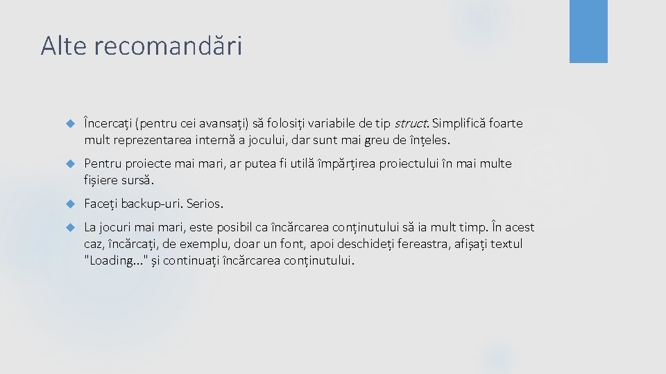 Alte recomandări Încercați (pentru cei avansați) să folosiți variabile de tip struct. Simplifică foarte