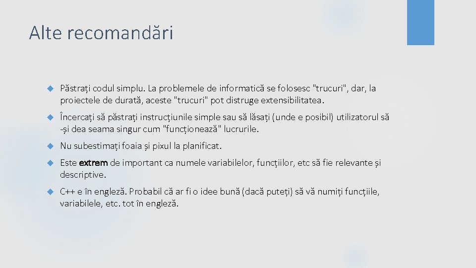 Alte recomandări Păstrați codul simplu. La problemele de informatică se folosesc "trucuri", dar, la