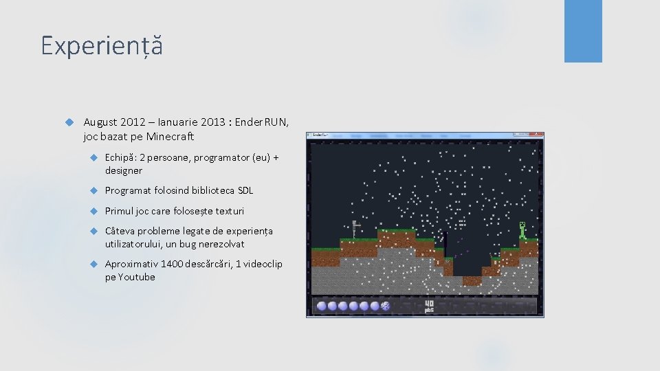 Experiență August 2012 – Ianuarie 2013 : Ender. RUN, joc bazat pe Minecraft Echipă:
