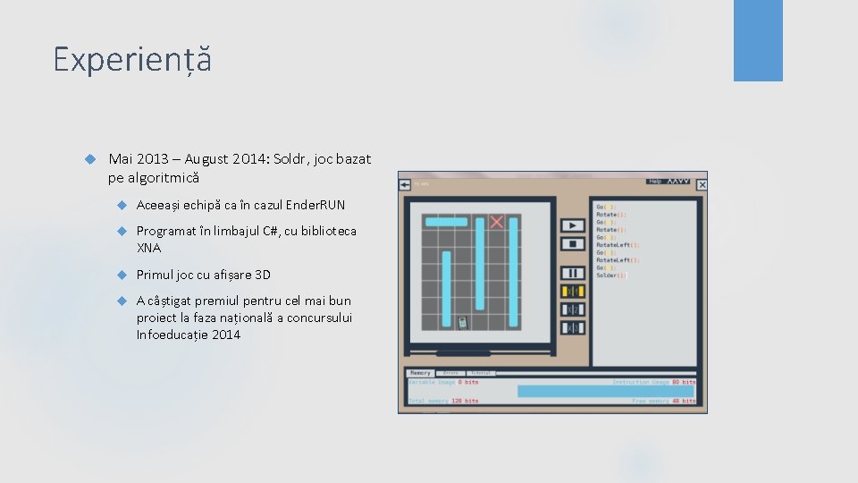 Experiență Mai 2013 – August 2014: Soldr, joc bazat pe algoritmică Aceeași echipă ca