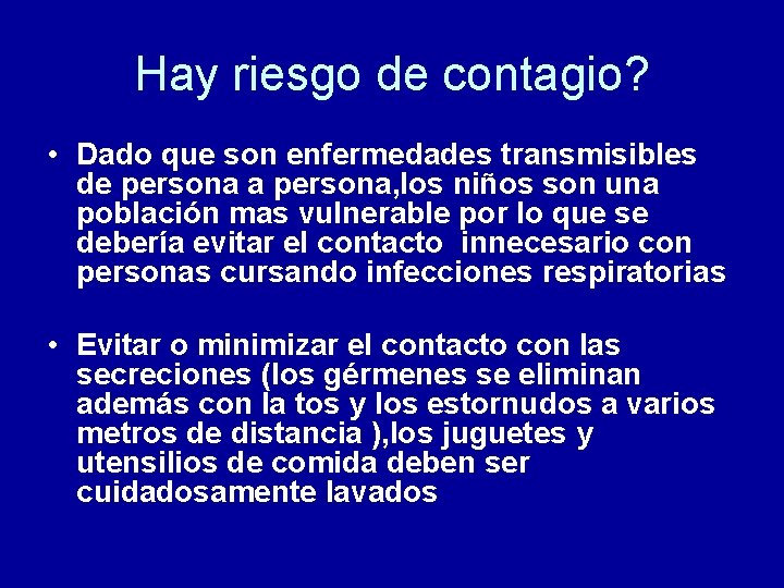 Hay riesgo de contagio? • Dado que son enfermedades transmisibles de persona a persona,