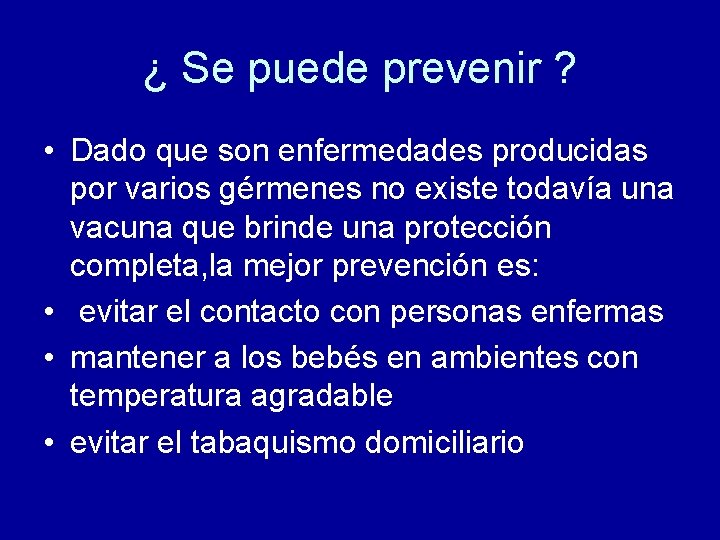 ¿ Se puede prevenir ? • Dado que son enfermedades producidas por varios gérmenes