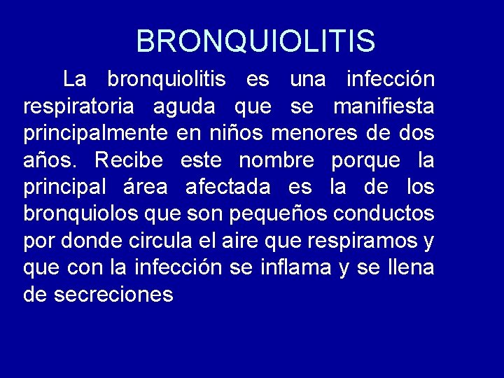 BRONQUIOLITIS La bronquiolitis es una infección respiratoria aguda que se manifiesta principalmente en niños