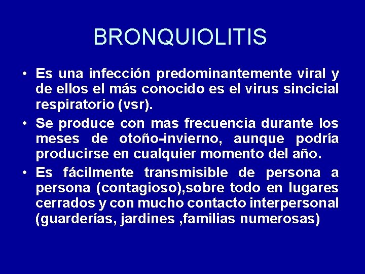 BRONQUIOLITIS • Es una infección predominantemente viral y de ellos el más conocido es