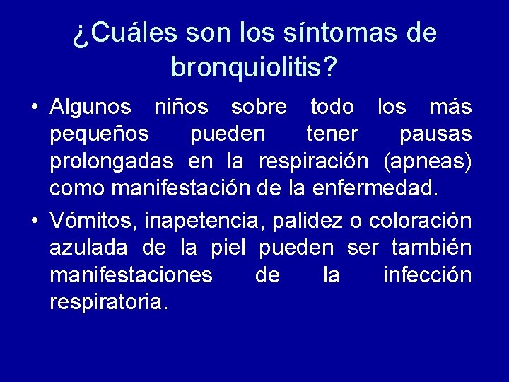 ¿Cuáles son los síntomas de bronquiolitis? • Algunos niños sobre todo los más pequeños