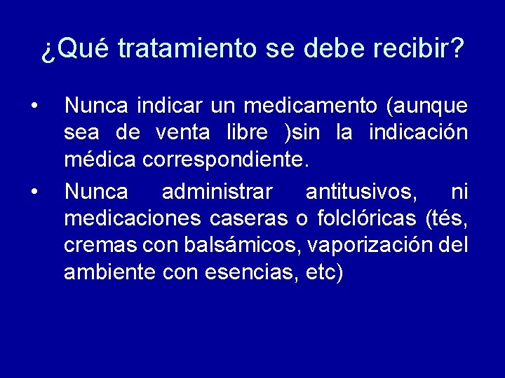 ¿Qué tratamiento se debe recibir? • • Nunca indicar un medicamento (aunque sea de