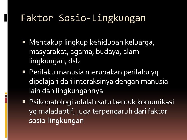 Faktor Sosio-Lingkungan Mencakup lingkup kehidupan keluarga, masyarakat, agama, budaya, alam lingkungan, dsb Perilaku manusia