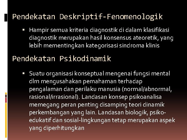 Pendekatan Deskriptif-Fenomenologik Hampir semua kriteria diagnostik di dalam klasifikasi diagnostik merupakan hasil konsensus ateoretik,