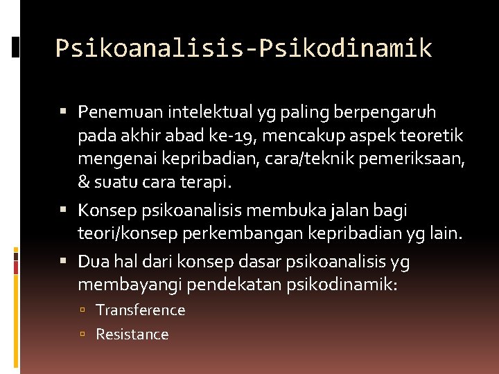 Psikoanalisis-Psikodinamik Penemuan intelektual yg paling berpengaruh pada akhir abad ke-19, mencakup aspek teoretik mengenai