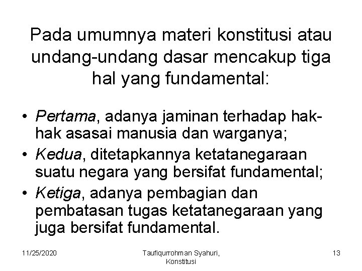 Pada umumnya materi konstitusi atau undang-undang dasar mencakup tiga hal yang fundamental: • Pertama,