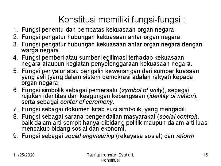 Konstitusi memiliki fungsi-fungsi : 1. Fungsi penentu dan pembatas kekuasaan organ negara. 2. Fungsi