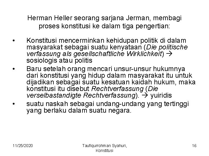 Herman Heller seorang sarjana Jerman, membagi proses konstitusi ke dalam tiga pengertian: • •