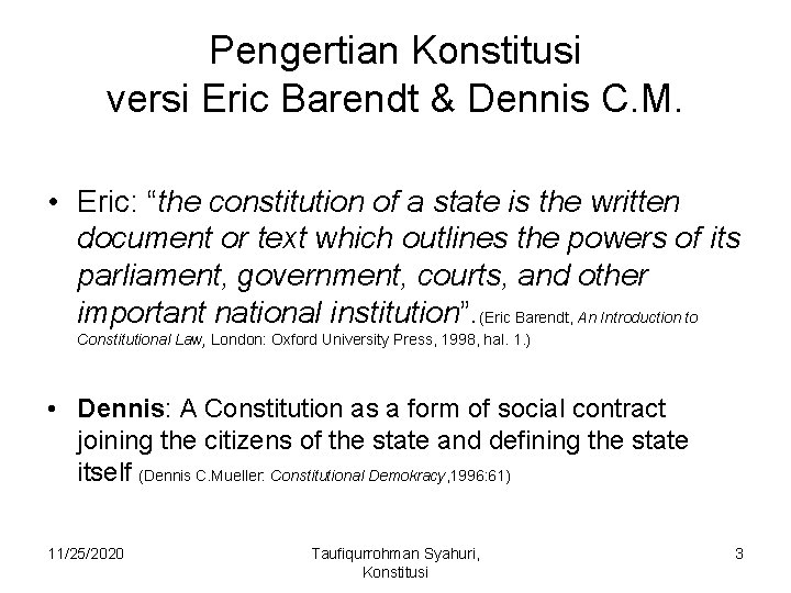 Pengertian Konstitusi versi Eric Barendt & Dennis C. M. • Eric: “the constitution of